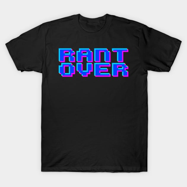 Rant Over - Retro Edition T-Shirt by GEEK THIS!